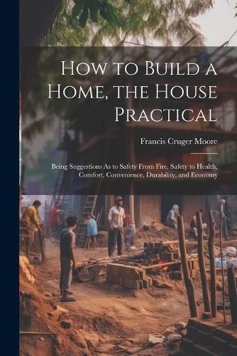 How to Build a Home, the House Practical