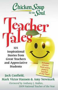 Cover image for Chicken Soup for the Soul: Teacher Tales: 101 Inspirational Stories from Great Teachers and Appreciative Students