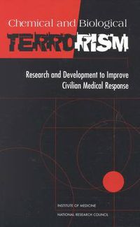 Cover image for Chemical and Biological Terrorism: Research and Development to Improve Civilian Medical Response