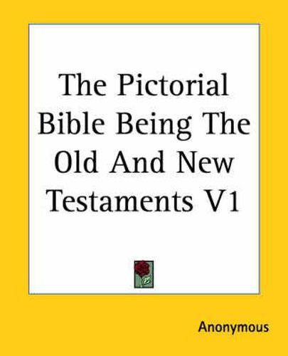 Cover image for The Pictorial Bible Being The Old And New Testaments V1