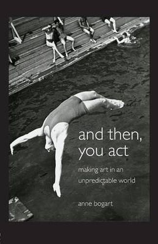 Cover image for And Then, You Act: Making Art in an Unpredictable World