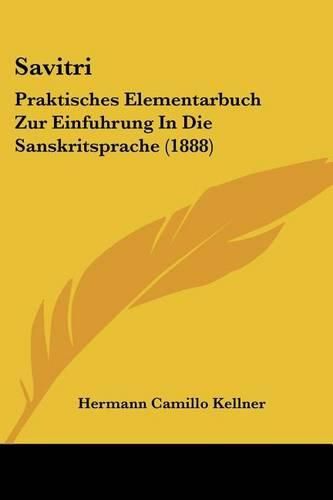 Cover image for Savitri: Praktisches Elementarbuch Zur Einfuhrung in Die Sanskritsprache (1888)