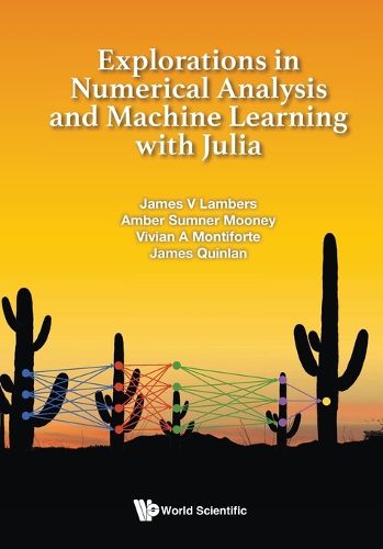 Cover image for Explorations In Numerical Analysis And Machine Learning With Julia