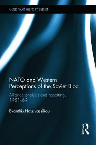 Cover image for NATO and Western Perceptions of the Soviet Bloc: Alliance analysis and reporting, 1951-69