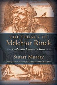 Cover image for The Legacy of Melchior Rinck: Anabaptist Pioneer in Hesse