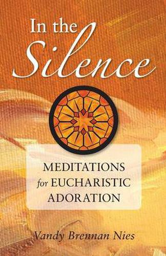 Cover image for In the Silence: Meditations for Eucharistic Adoration