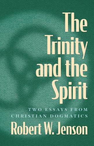 The Trinity and the Spirit: Two Essays from Christian Dogmatics