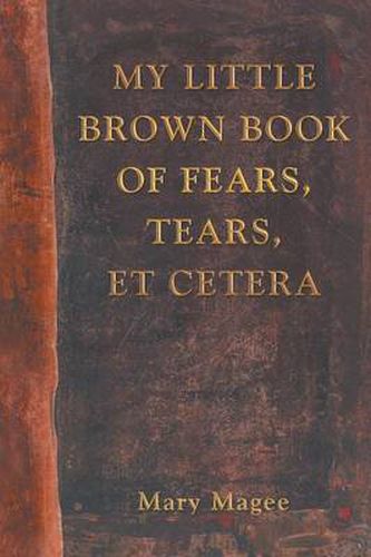 Cover image for My Little Brown Book of Fears, Tears, Et Cetera