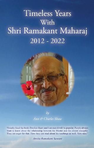 Cover image for Timeless Years With Shri Ramakant Maharaj 2012 - 2022