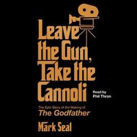 Cover image for Leave the Gun, Take the Cannoli: The Epic Story of the Making of the Godfather