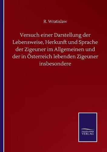 Cover image for Versuch einer Darstellung der Lebensweise, Herkunft und Sprache der Zigeuner im Allgemeinen und der in OEsterreich lebenden Zigeuner insbesondere
