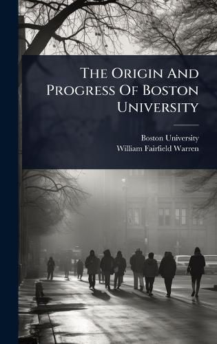 Cover image for The Origin And Progress Of Boston University