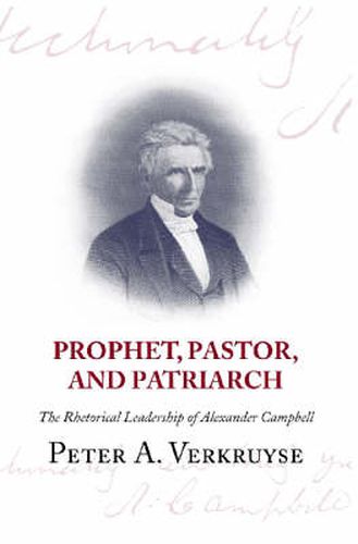 Cover image for Prophet, Pastor, and Patriarch: The Rhetorical Leadership of Alexander Campbell