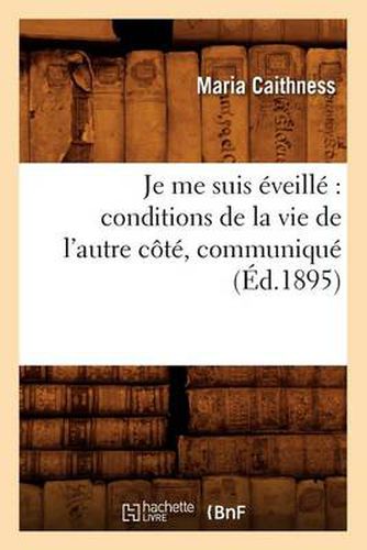 Je me suis eveille: conditions de la vie de l'autre cote, communique (Ed.1895)