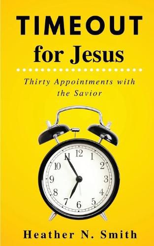 Timeout for Jesus: Thirty Appointments with the Savior