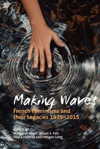 Cover image for Making Waves: French Feminisms and their Legacies 1975-2015