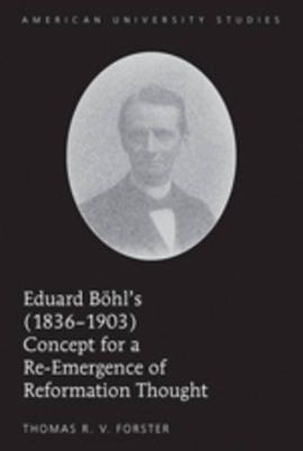 Eduard Boehl's (1836-1903) Concept for a Re-Emergence of Reformation Thought