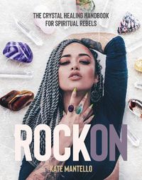 Cover image for Rock On: The Crystal Healing Handbook for Spiritual Rebels