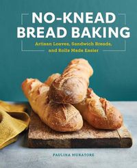 Cover image for No-Knead Bread Baking: Artisan Loaves, Sandwich Breads, and Rolls Made Easier