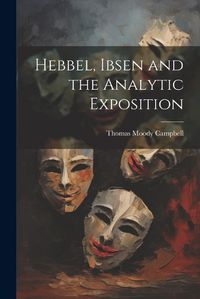 Cover image for Hebbel, Ibsen and the Analytic Exposition