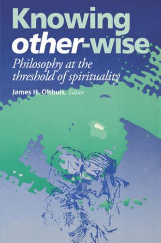 Cover image for Knowing Other-Wise: Philosophy at the Threshold of Spirituality