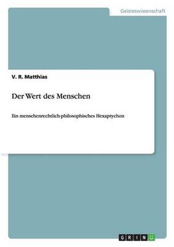 Cover image for Der Wert des Menschen: Ein menschenrechtlich-philosophisches Hexaptychon