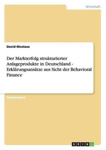 Cover image for Der Markterfolg strukturierter Anlageprodukte in Deutschland. Erklarungsansatze aus Sicht der Behavioral Finance