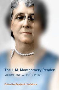 Cover image for The L.M. Montgomery Reader: Volume One: A Life in Print
