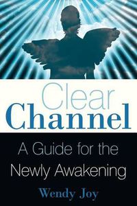 Cover image for Clear Channel: A Guide for the Newly Awakening