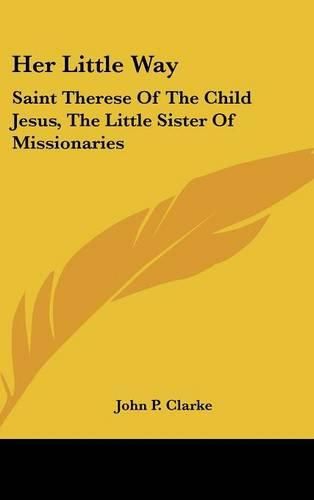 Cover image for Her Little Way: Saint Therese of the Child Jesus, the Little Sister of Missionaries