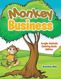 Cover image for Monkey Business: Jungle Animals Coloring Book Edition