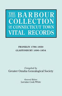Cover image for The Barbour Collection of Connecticut Town Vital Records. Volume 13: Franklin 1786-1850, Glastonbury 1690-1854