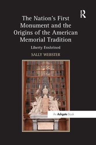 Cover image for The Nation's First Monument and the Origins of the American Memorial Tradition: Liberty Enshrined