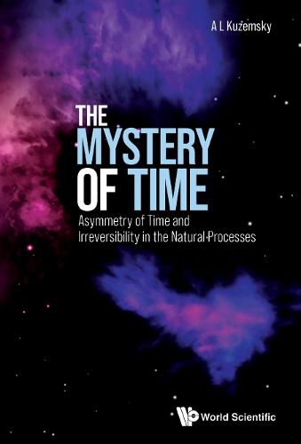 Cover image for Mystery Of Time, The: Asymmetry Of Time And Irreversibility In The Natural Processes