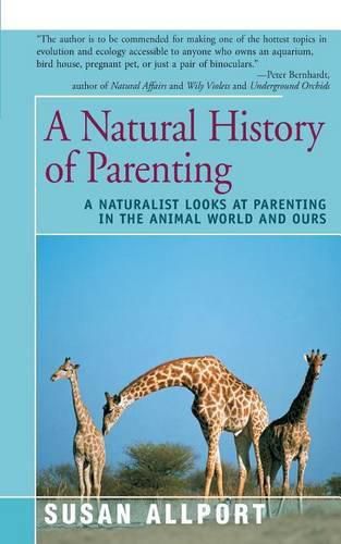 Cover image for A Natural History of Parenting: A Naturalist Looks at Parenting in the Animal World and Ours