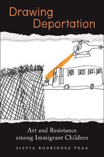 Cover image for Drawing Deportation: Art and Resistance among Immigrant Children
