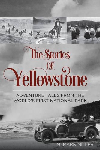 Cover image for The Stories of Yellowstone: Adventure Tales from the World's First National Park