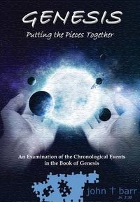 Cover image for Genesis: Putting the Pieces Together: An Examination of the Chronological Events in the Book of Genesis