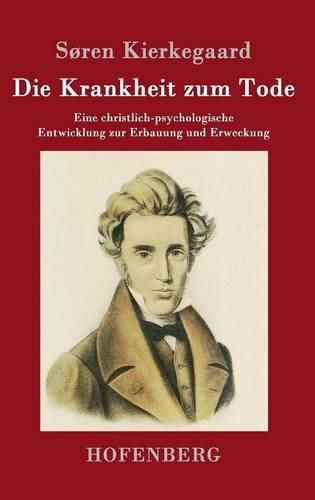 Die Krankheit zum Tode: Eine christlich-psychologische Entwicklung zur Erbauung und Erweckung