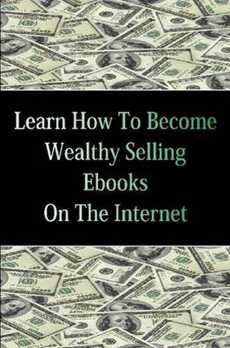 Cover image for Learn How To Become Wealthy Selling Ebooks