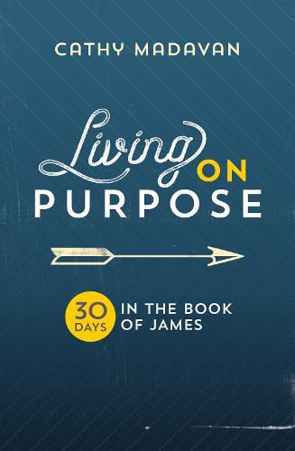 Living on Purpose: 30 Days in the Book of James