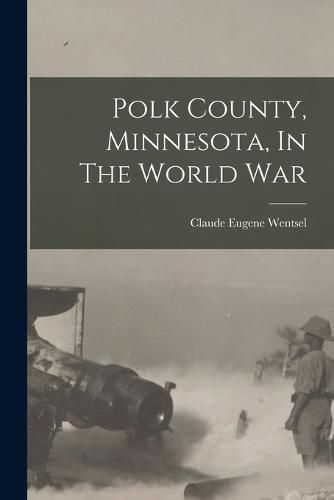 Cover image for Polk County, Minnesota, In The World War