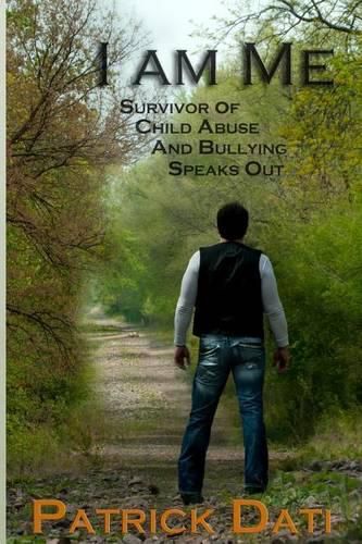 Cover image for I Am Me: Survivor of Child Abuse And Bullying Speaks Out