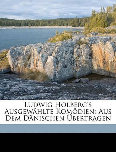 Cover image for Ludwig Holberg's Ausgewhlte Komdien: Aus Dem Dnischen Bertragen