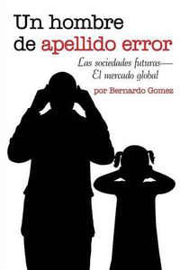 Cover image for Un hombre de apellido error: Las sociedades futuras-El mercado global