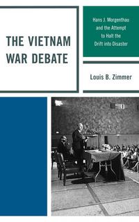 Cover image for The Vietnam War Debate: Hans J. Morgenthau and the Attempt to Halt the Drift into Disaster