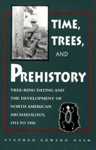 Cover image for Times, Trees, and Prehistory: Tree Ring dating and the Development of NA Archaeology 1914 to 1950