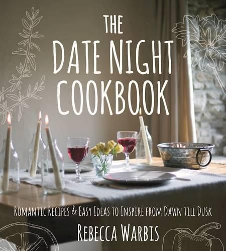 The Date Night Cookbook: Romantic Recipes & Easy Ideas to Inspire from Dawn Till Dusk