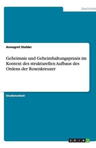 Cover image for Geheimnis und Geheimhaltungspraxis im Kontext des strukturellen Aufbaus des Ordens der Rosenkreuzer