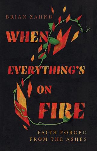 When Everything"s on Fire - Faith Forged from the Ashes